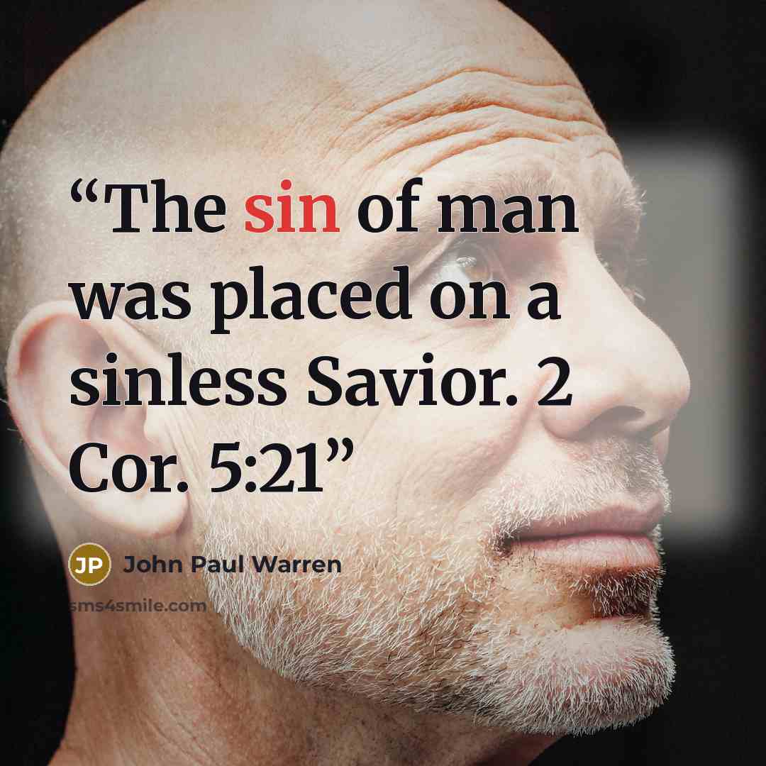 “The sin of man was placed on a sinless Savior. 2 Cor. 5:21” quote by John Paul Warren
