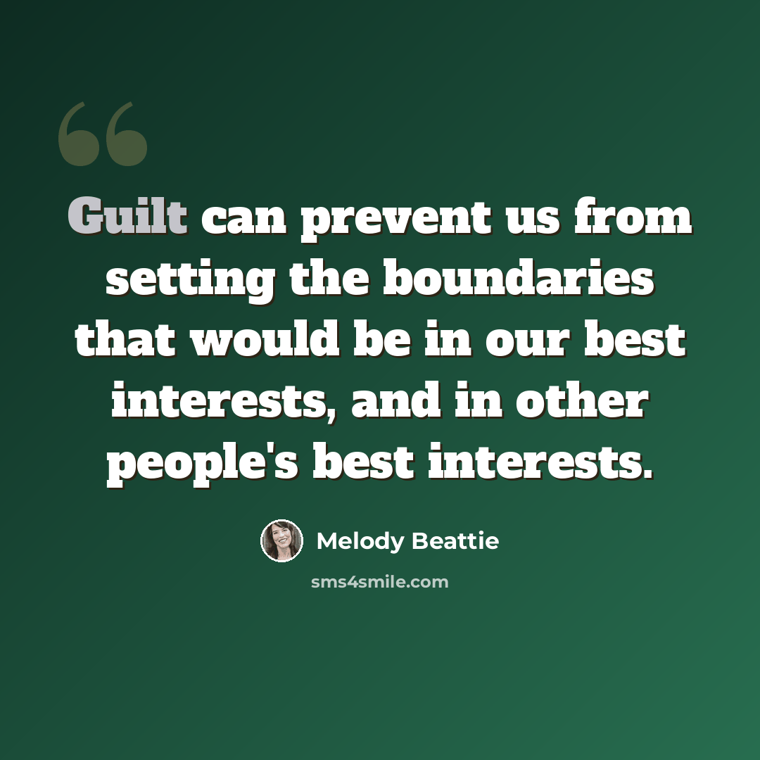 “Guilt can prevent us from setting the boundaries that would be in our best interests, and in other people's best interests.” quote by Melody Beattie