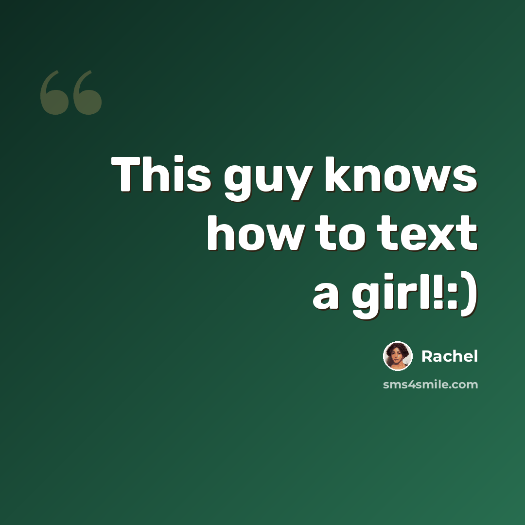 “This guy knows how to text a girl!:)” quote by Rachel