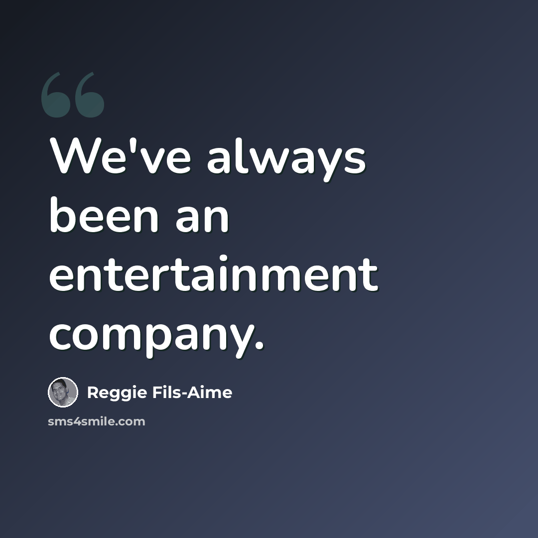 “We've always been an entertainment company.” quote by Reggie Fils-Aime