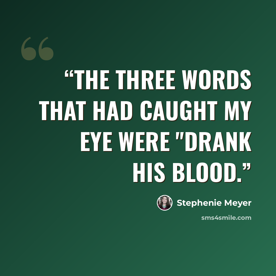 “The three words that had caught my eye were "drank his blood.” quote by Stephenie Meyer
