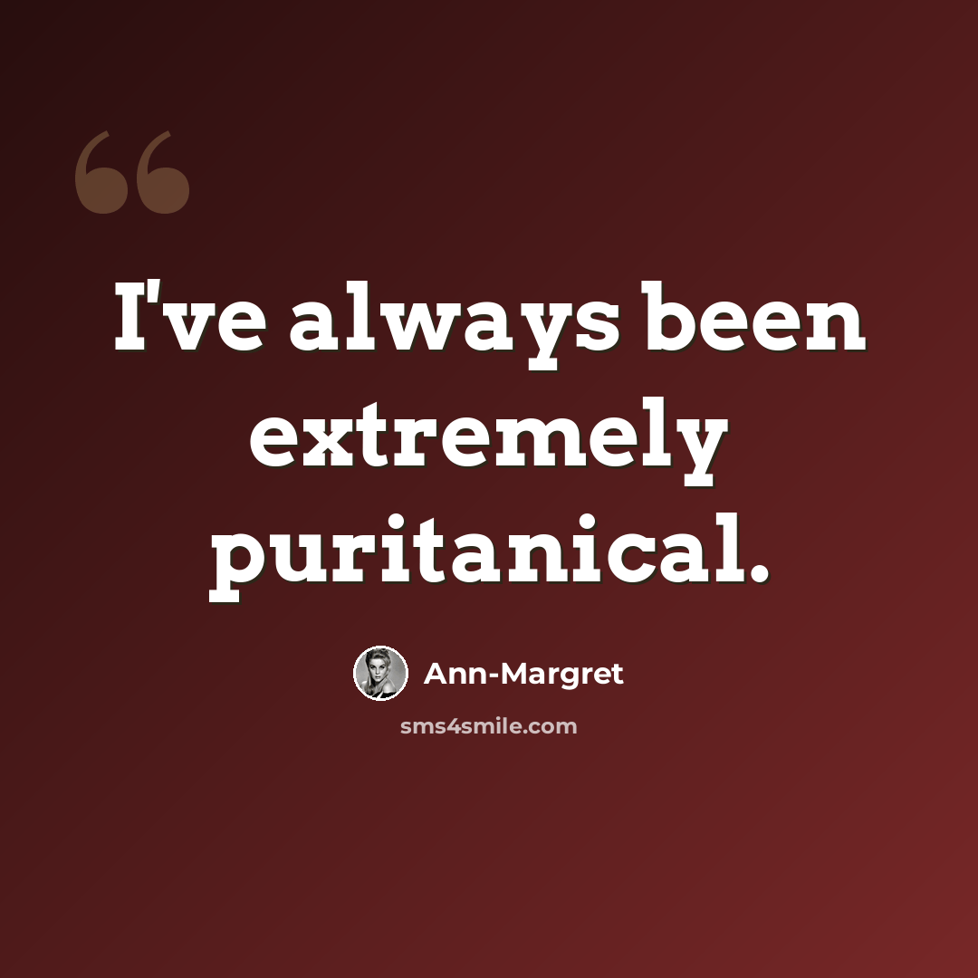 “I've always been extremely puritanical.” quote by Ann-Margret