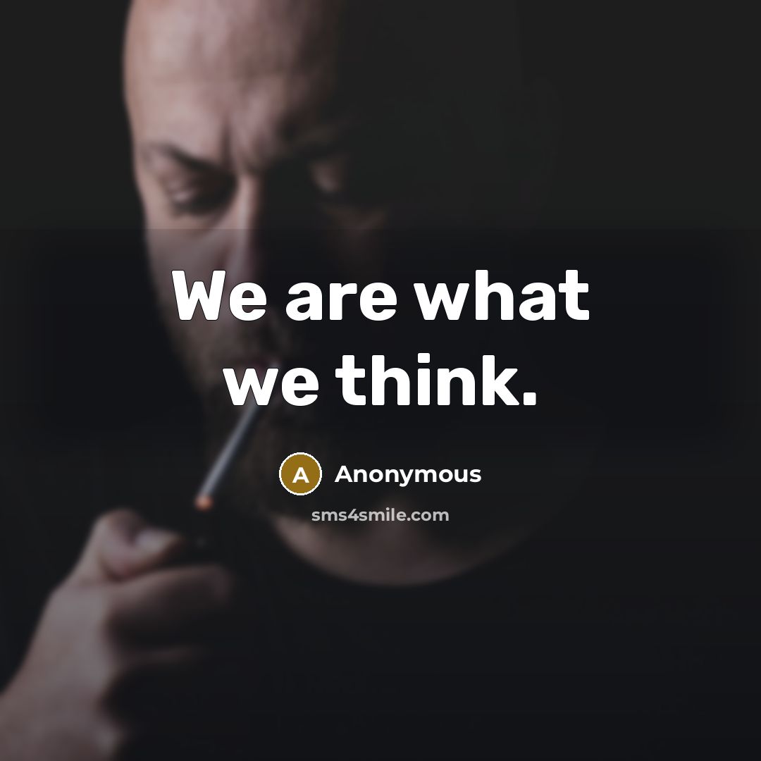 “We are what we think.” quote by Anonymous