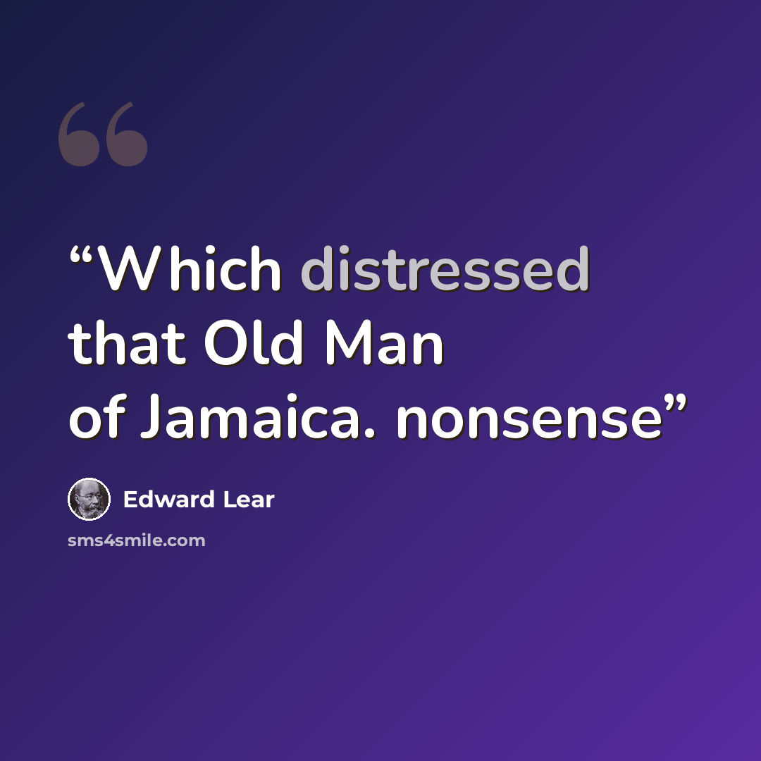 “Which distressed that Old Man of Jamaica. nonsense” quote by Edward Lear
