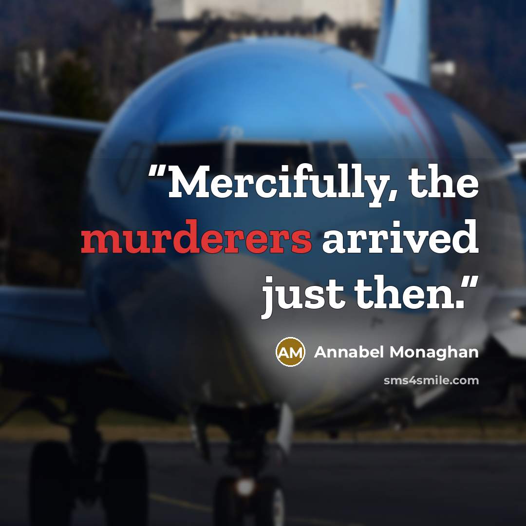 “Mercifully, the murderers arrived just then.” quote by Annabel Monaghan