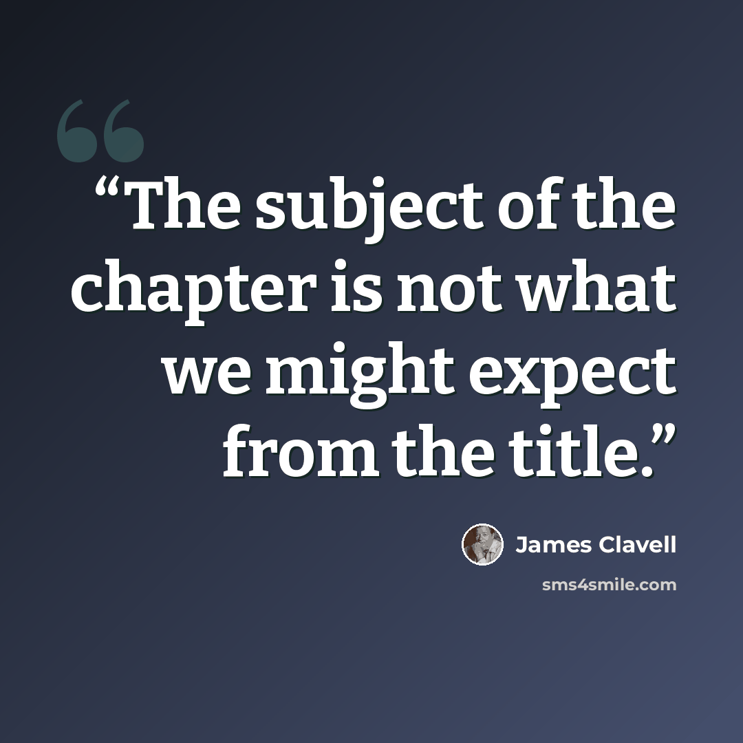 “The subject of the chapter is not what we might expect from the title.” quote by James Clavell