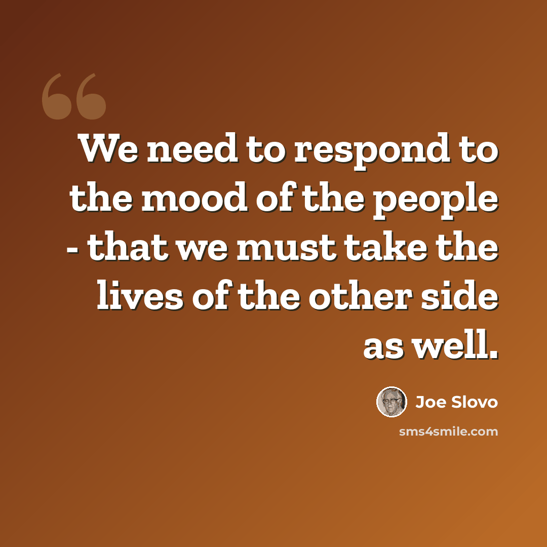 “We need to respond to the mood of the people - that we must take the lives of the other side as well.” quote by Joe Slovo