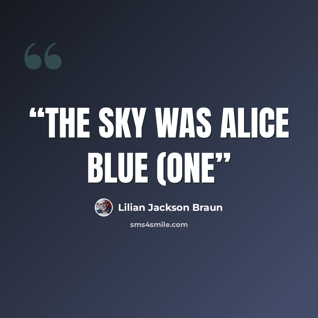 “The sky was Alice blue (one” quote by Lilian Jackson Braun