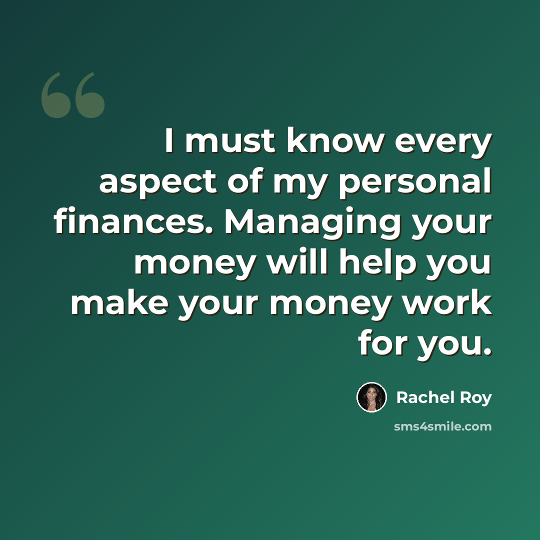 “I must know every aspect of my personal finances. Managing your money will help you make your money work for you.” quote by Rachel Roy