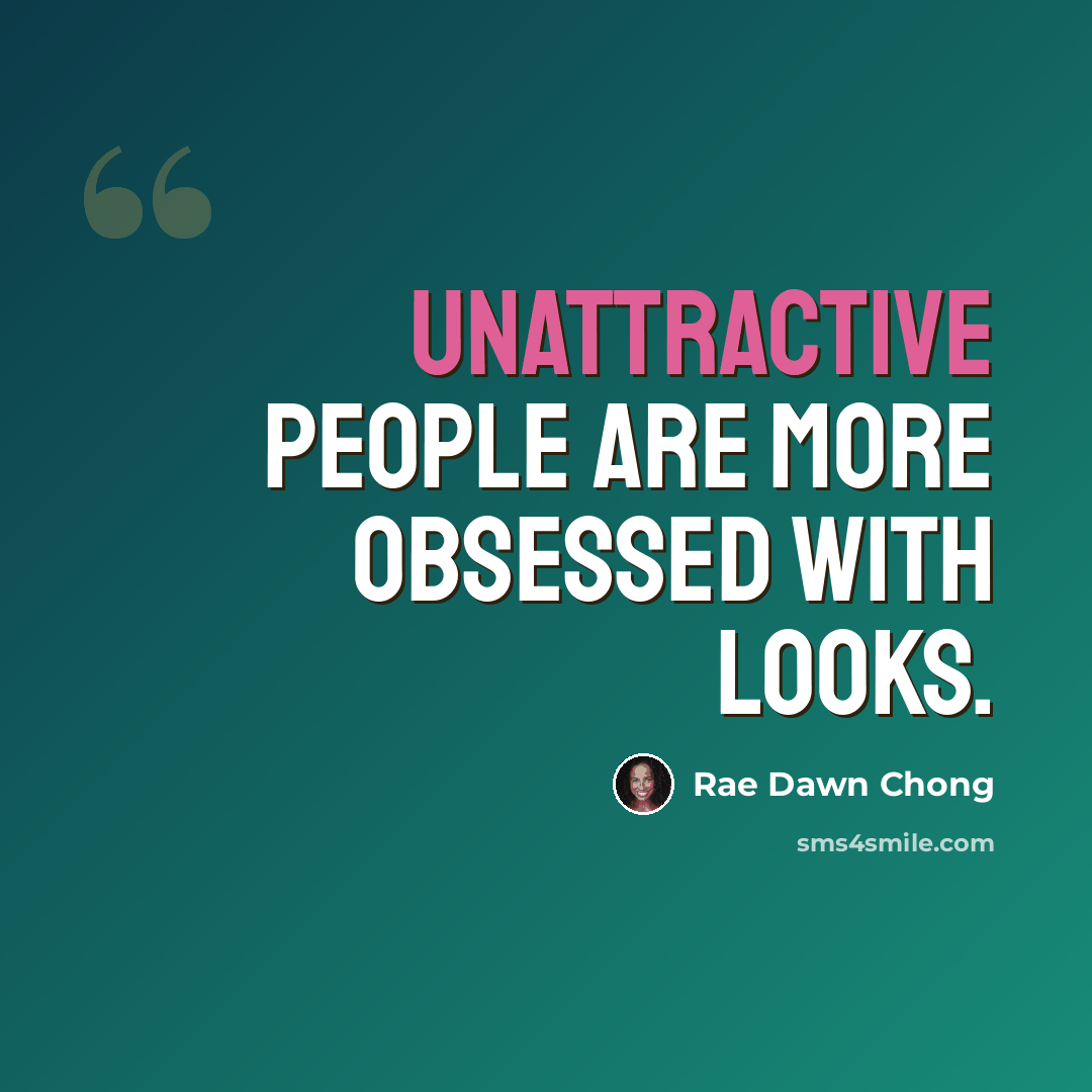 “Unattractive people are more obsessed with looks.” quote by Rae Dawn Chong