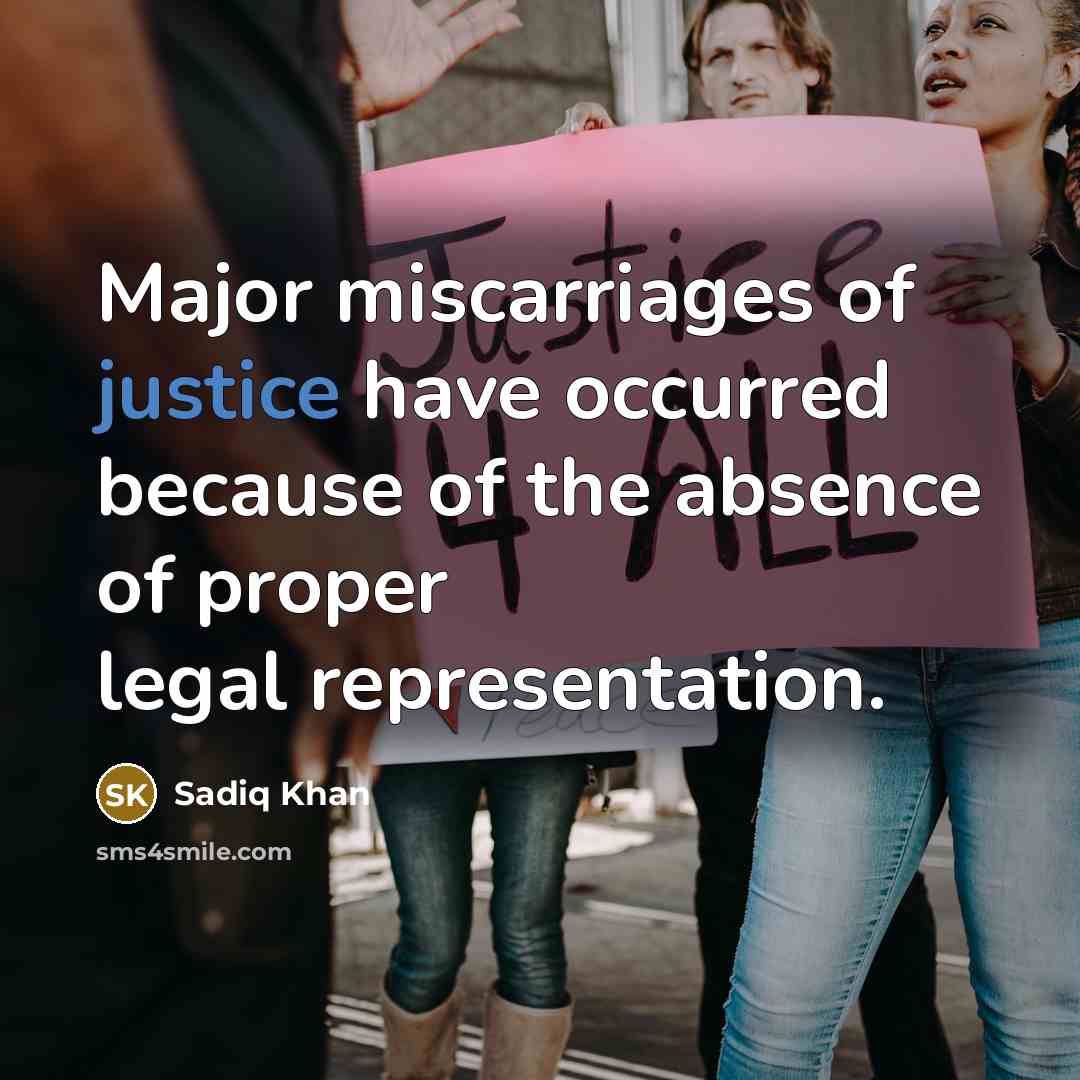 “Major miscarriages of justice have occurred because of the absence of proper legal representation.” quote by Sadiq Khan