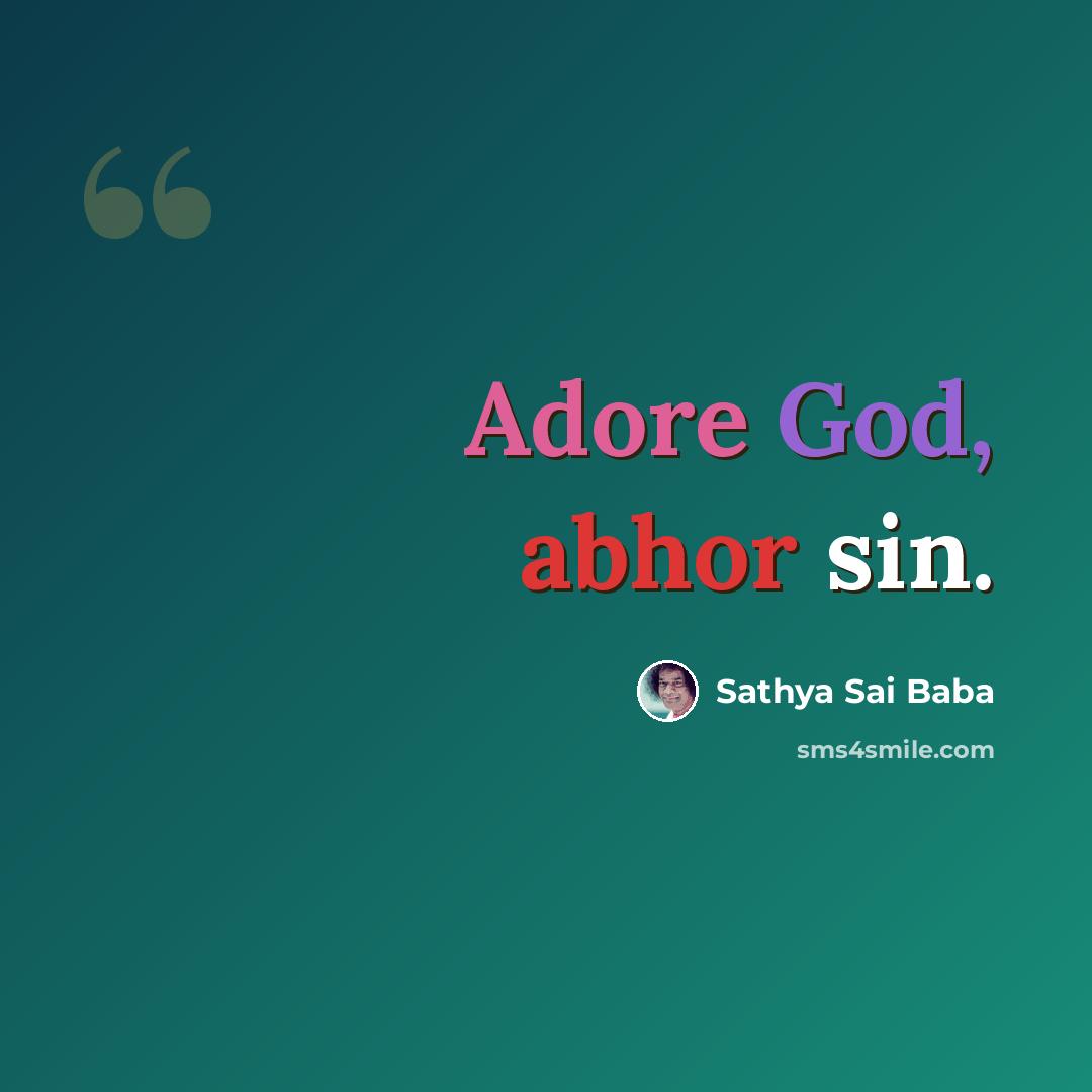 “Adore God, abhor sin.” quote by Sathya Sai Baba