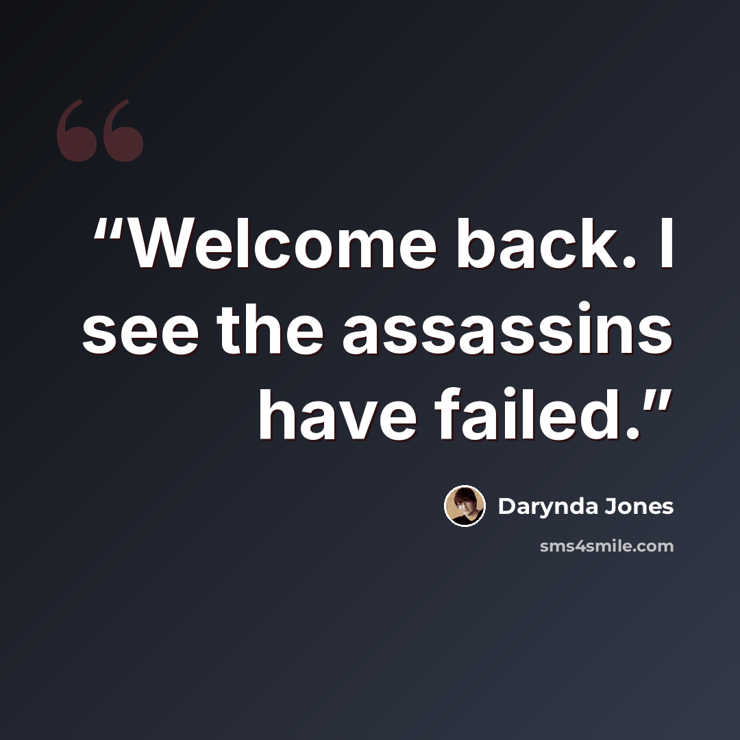 “Welcome back. I see the assassins have failed.” quote by Darynda Jones