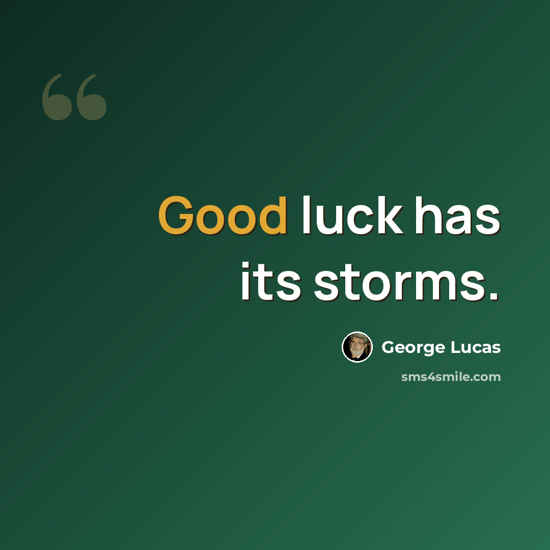 “Good luck has its storms.” quote by George Lucas