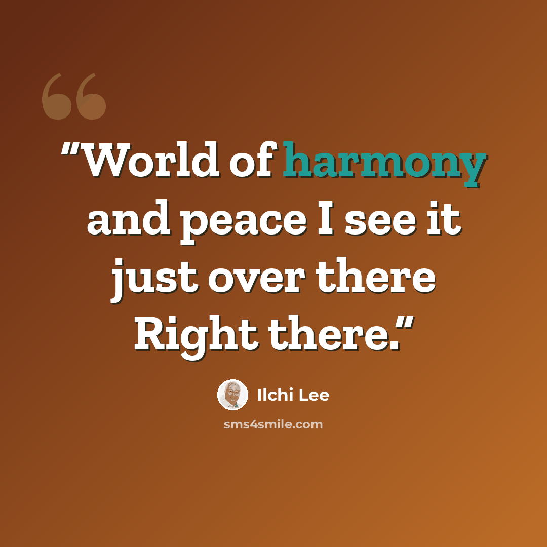 “World of harmony and peace I see it just over there Right there.” quote by Ilchi Lee