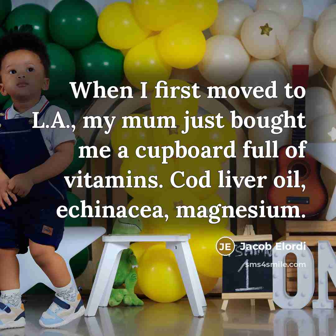 “When I first moved to L.A., my mum just bought me a cupboard full of vitamins. Cod liver oil, echinacea, magnesium.” quote by Jacob Elordi