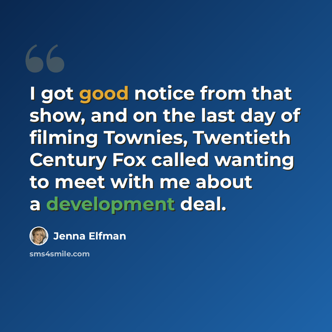 “I got good notice from that show, and on the last day of filming Townies, Twentieth Century Fox called wanting to meet with me about a development deal.” quote by Jenna Elfman