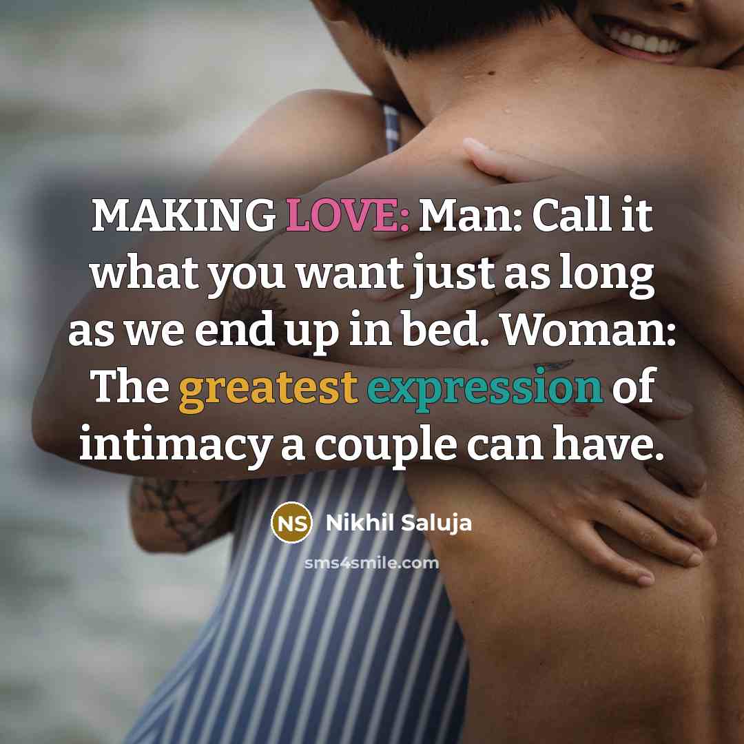 “MAKING LOVE: Man: Call it what you want just as long as we end up in bed. Woman: The greatest expression of intimacy a couple can have.” quote by Nikhil Saluja
