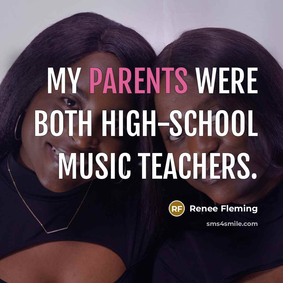 “My parents were both high-school music teachers.” quote by Renee Fleming
