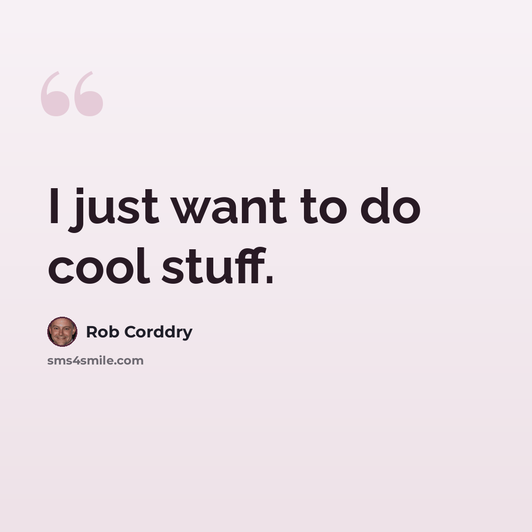 “I just want to do cool stuff.” quote by Rob Corddry