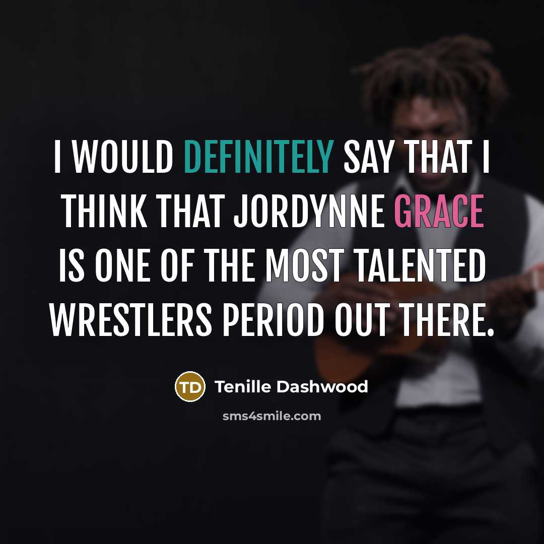 “I would definitely say that I think that Jordynne Grace is one of the most talented wrestlers period out there.” quote by Tenille Dashwood