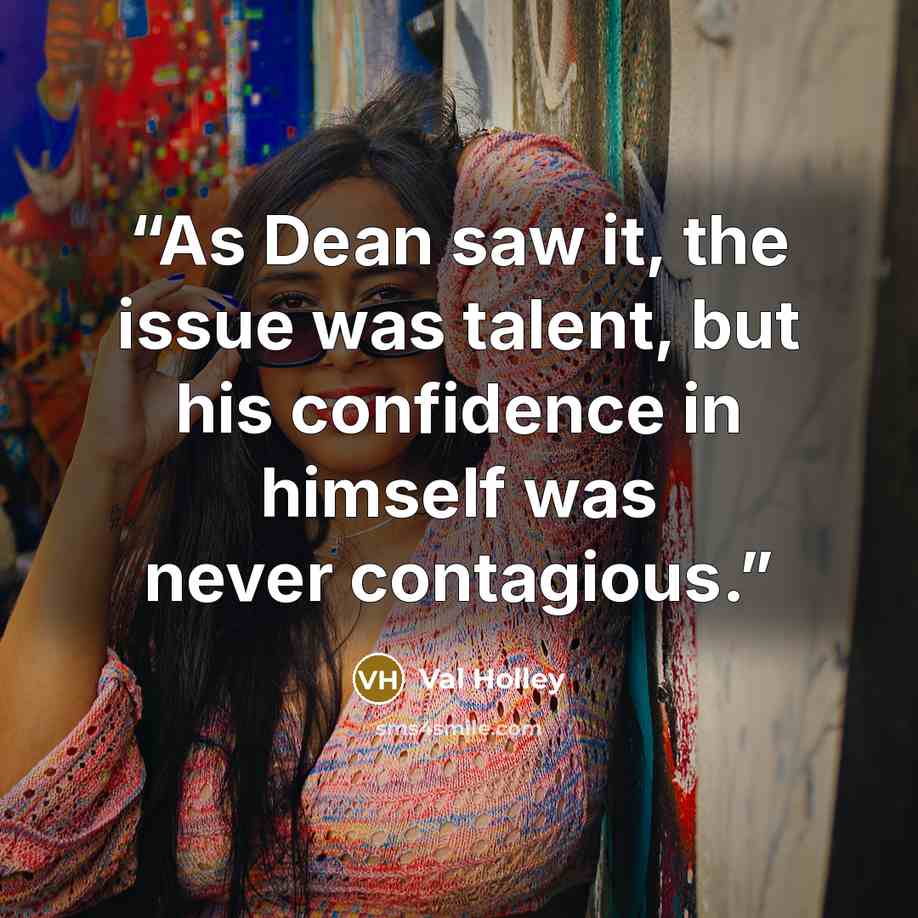 “As Dean saw it, the issue was talent, but his confidence in himself was never contagious.” quote by Val Holley