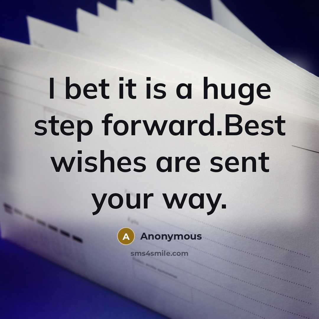 “I bet it is a huge step forward.Best wishes are sent your way.” quote by Anonymous