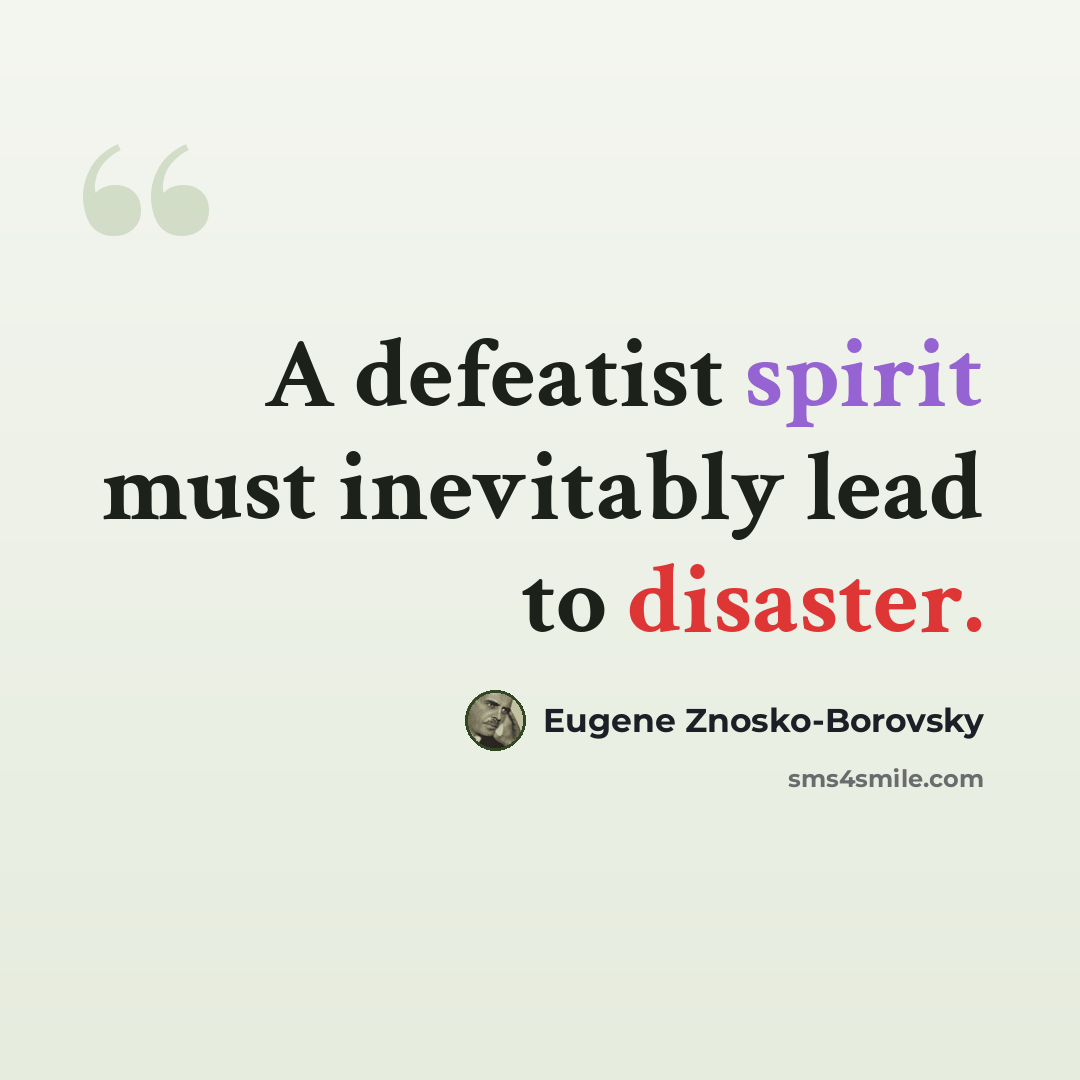 “A defeatist spirit must inevitably lead to disaster.” quote by Eugene Znosko-Borovsky