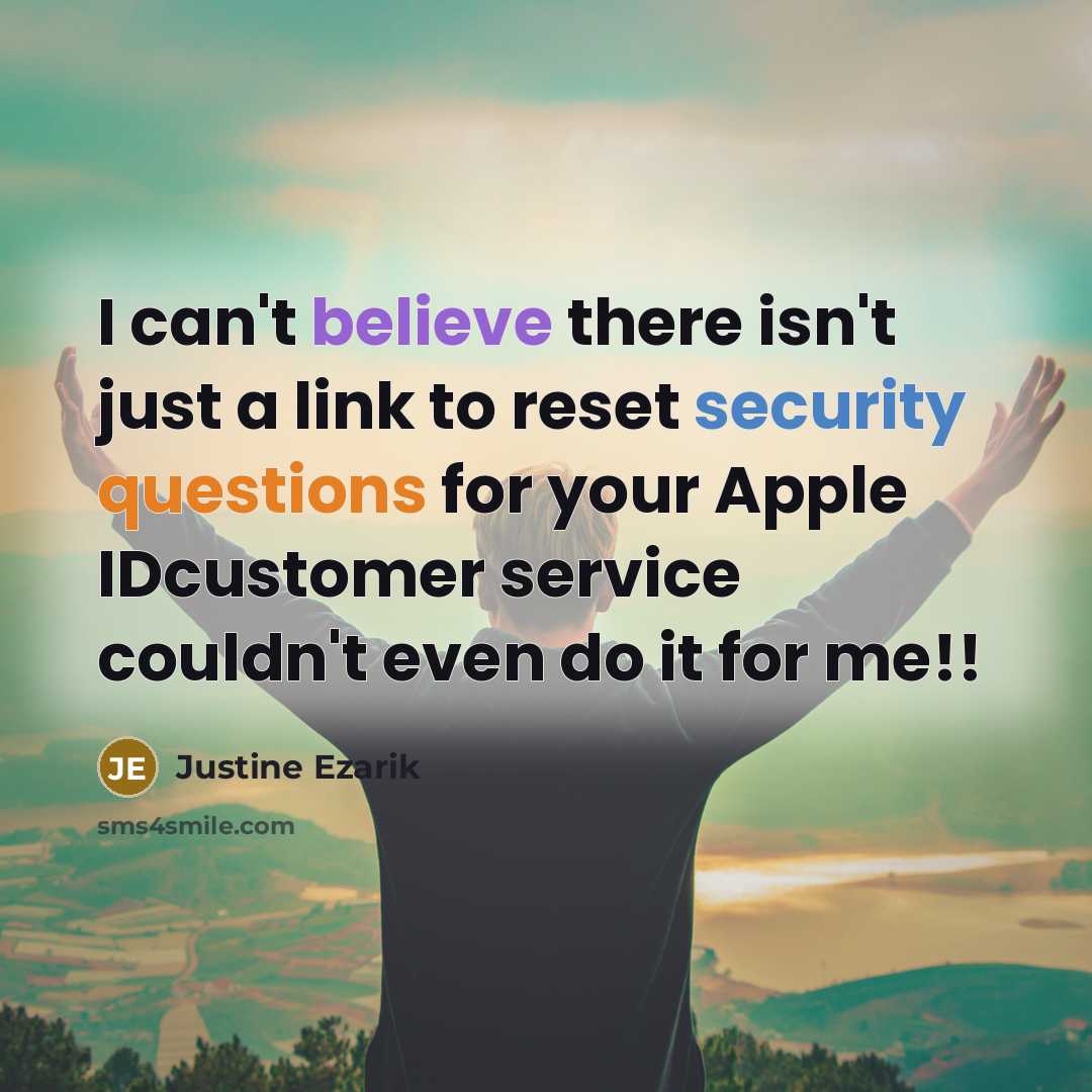 “I can't believe there isn't just a link to reset security questions for your Apple IDcustomer service couldn't even do it for me!!” quote by Justine Ezarik