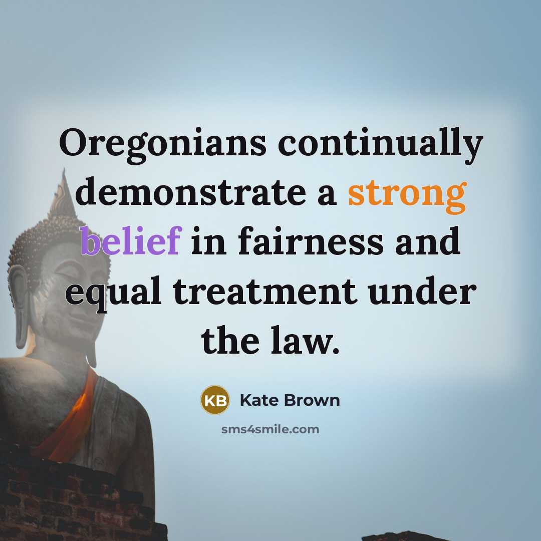 “Oregonians continually demonstrate a strong belief in fairness and equal treatment under the law.” quote by Kate Brown
