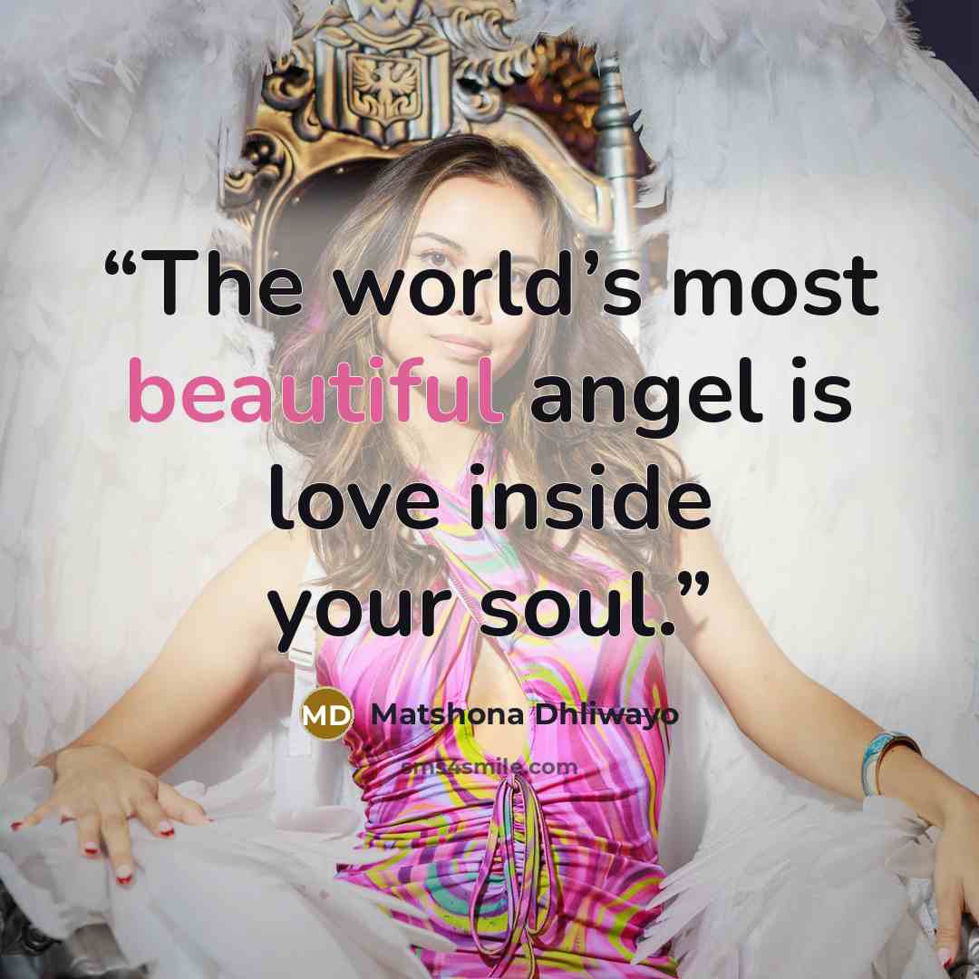 “The world’s most beautiful angel is love inside your soul.” quote by Matshona Dhliwayo