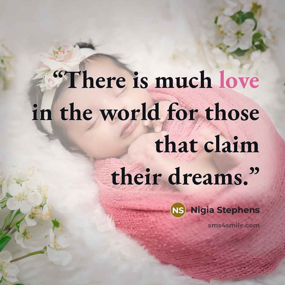 “There is much love in the world for those that claim their dreams.” quote by Nigia Stephens