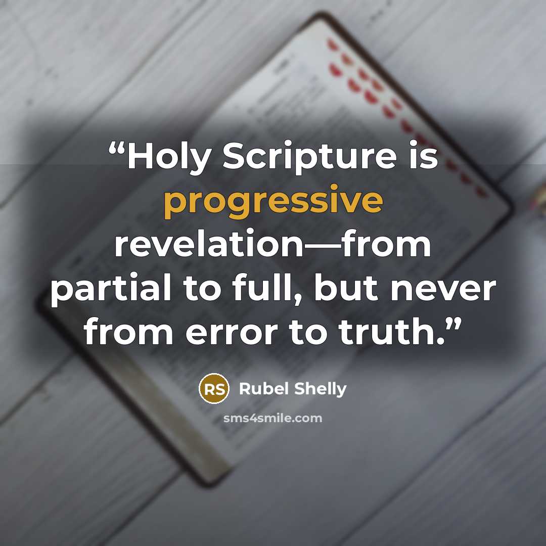 “Holy Scripture is progressive revelation—from partial to full, but never from error to truth.” quote by Rubel Shelly