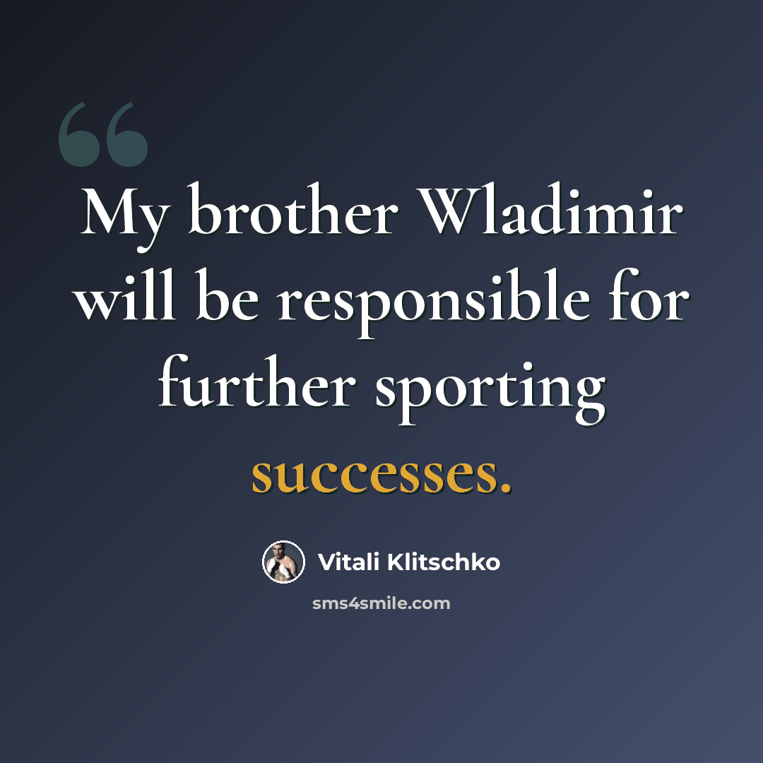 “My brother Wladimir will be responsible for further sporting successes.” quote by Vitali Klitschko