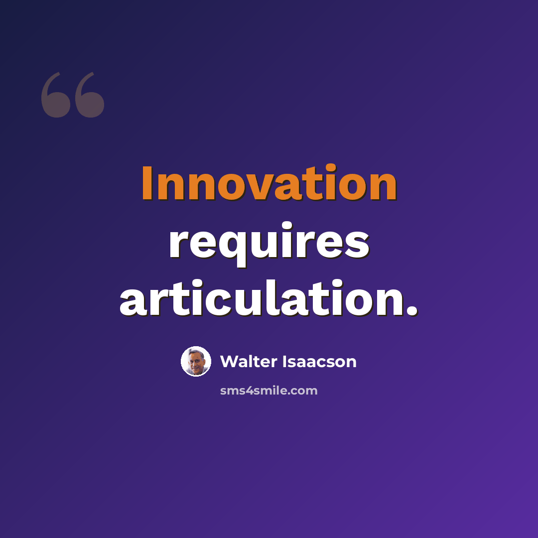 “Innovation requires articulation.” quote by Walter Isaacson