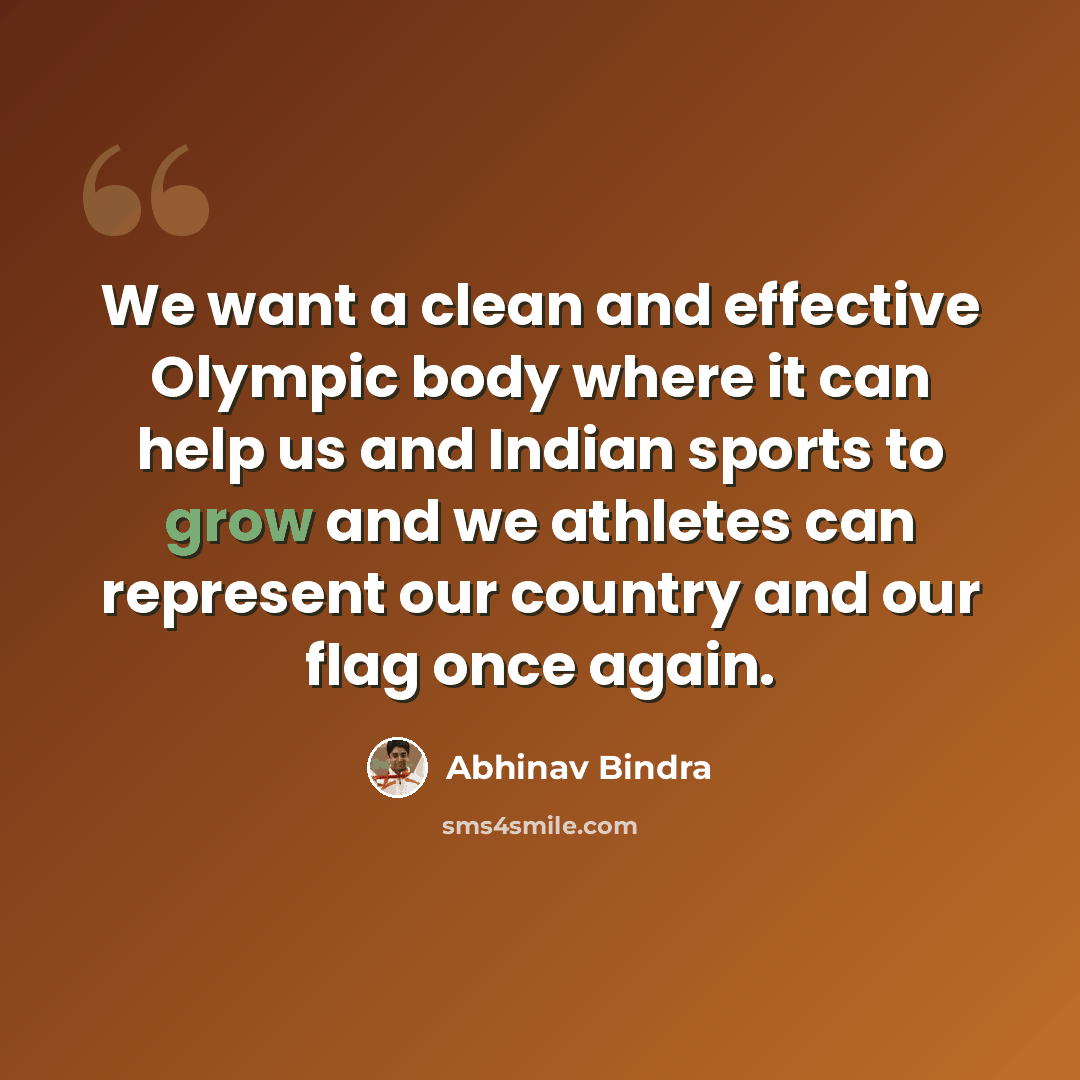 “We want a clean and effective Olympic body where it can help us and Indian sports to grow and we athletes can represent our country and our flag once again.” quote by Abhinav Bindra