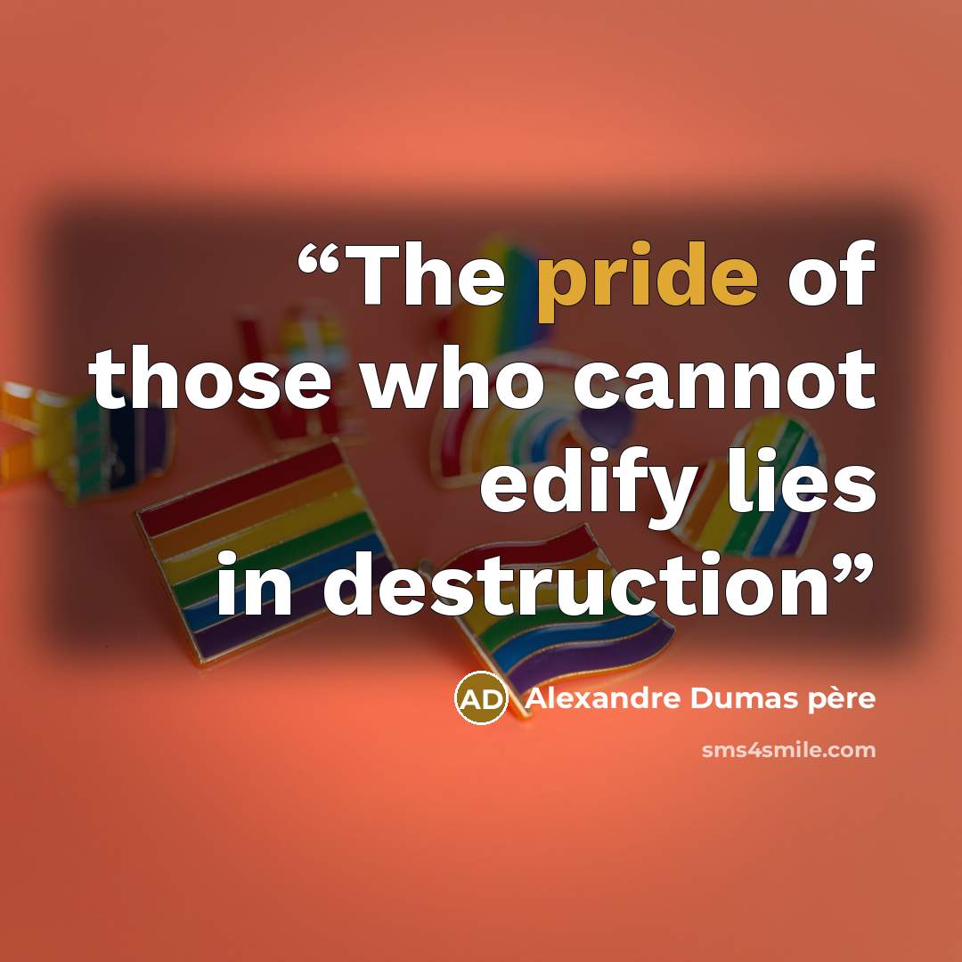 “The pride of those who cannot edify lies in destruction” quote by Alexandre Dumas père