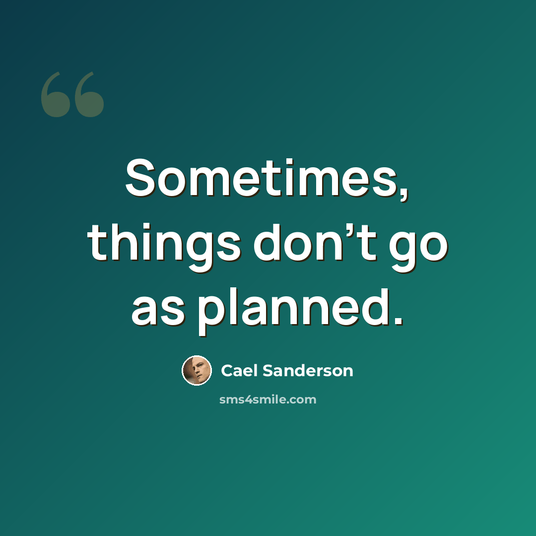 “Sometimes, things don't go as planned.” quote by Cael Sanderson