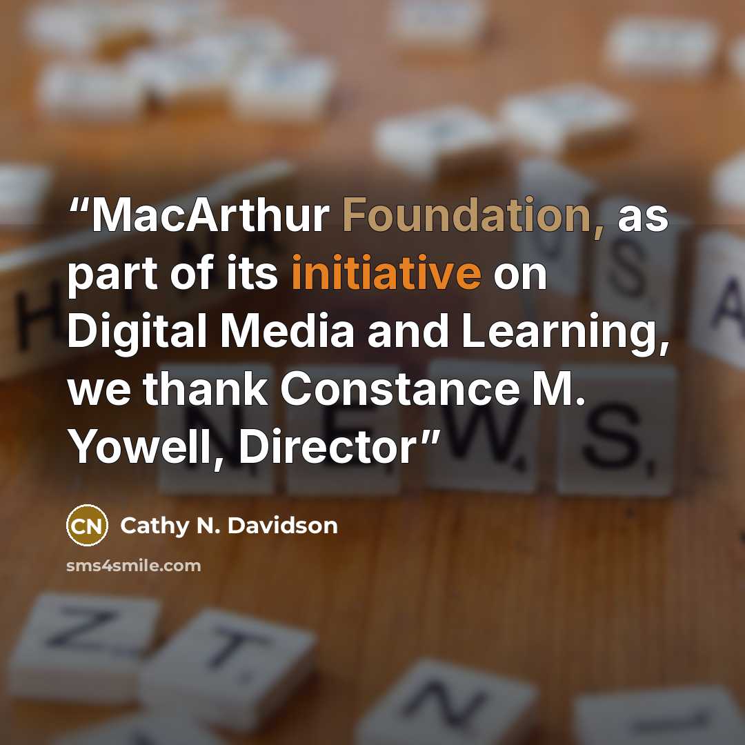 “MacArthur Foundation, as part of its initiative on Digital Media and Learning, we thank Constance M. Yowell, Director” quote by Cathy N. Davidson