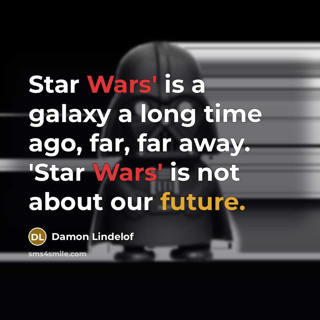 “Star Wars' is a galaxy a long time ago, far, far away. 'Star Wars' is not about our future.” quote by Damon Lindelof