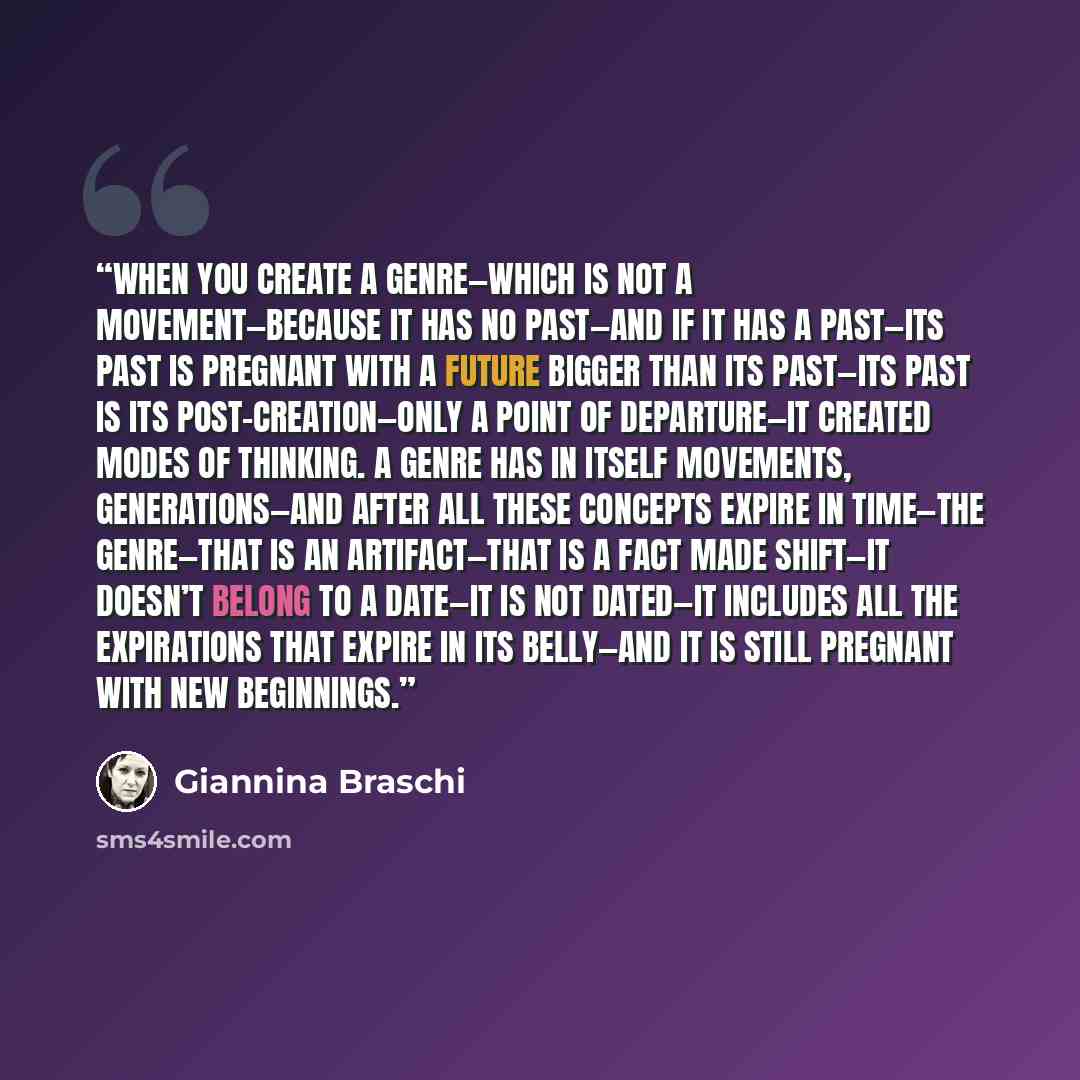 “When you create a genre—which is not a movement—because it has no past—and if it has a past—its past is pregnant with a future bigger than its past—its past is its post-creation—only a point of departure—it created modes of thinking. A genre has in itself movements, generations—and after all these…” quote by Giannina Braschi