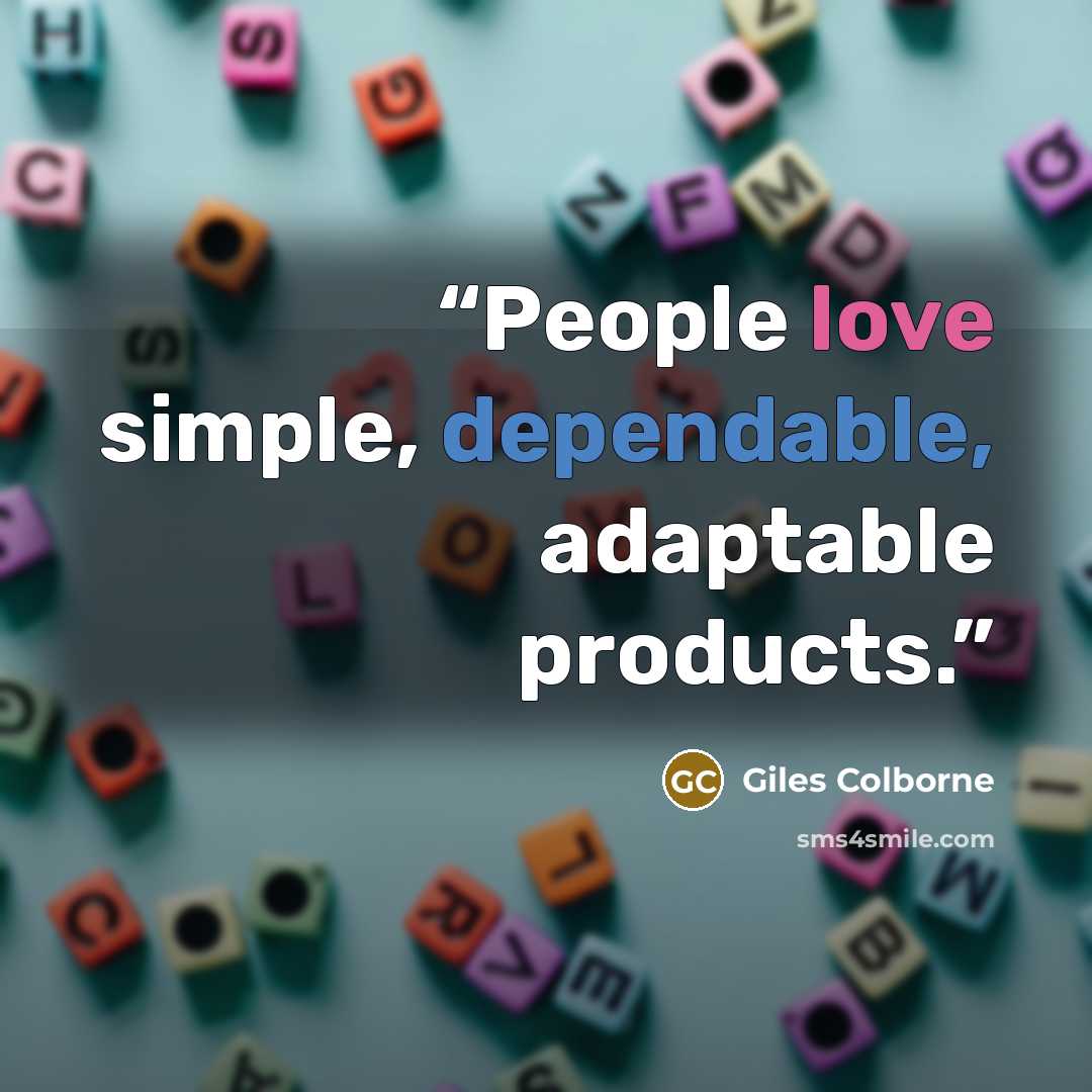 “People love simple, dependable, adaptable products.” quote by Giles Colborne
