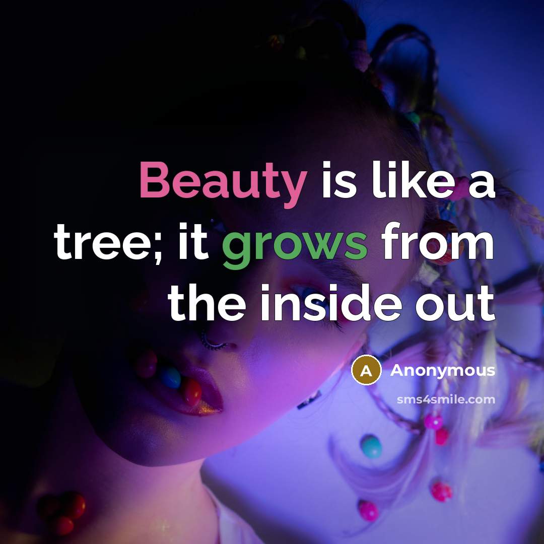 “Beauty is like a tree; it grows from the inside out” quote by Anonymous