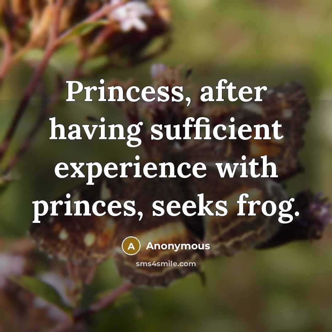 “Princess, after having sufficient experience with princes, seeks frog.” quote by Anonymous