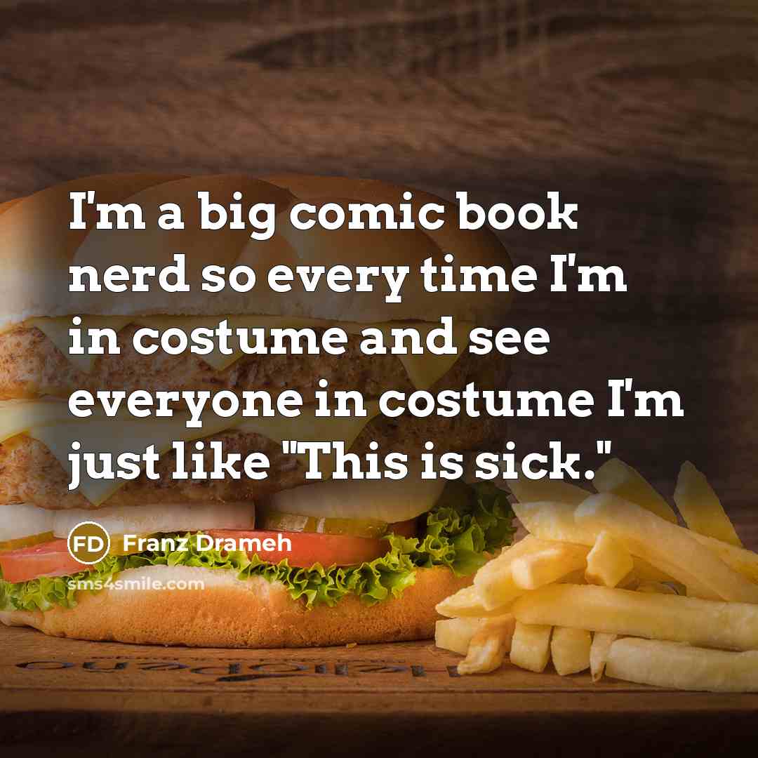 “I'm a big comic book nerd so every time I'm in costume and see everyone in costume I'm just like "This is sick."” quote by Franz Drameh