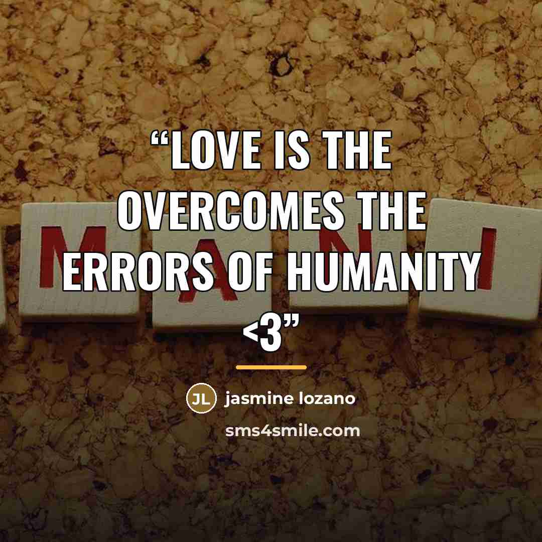 ““love is the overcomes the errors of humanity” quote by jasmine lozano