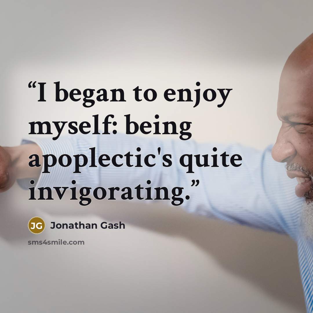 “I began to enjoy myself: being apoplectic's quite invigorating.” quote by Jonathan Gash