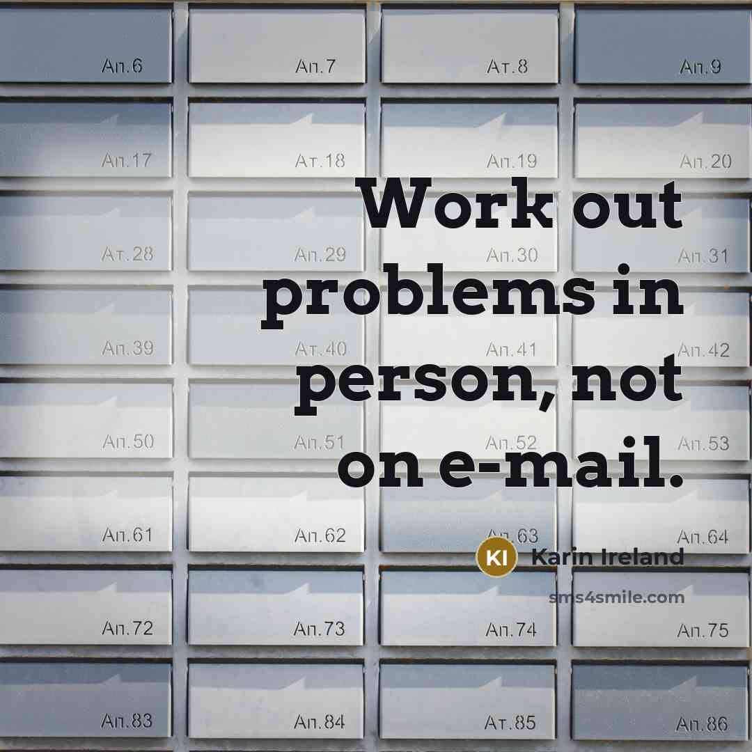 “Work out problems in person, not on e-mail.” quote by Karin Ireland