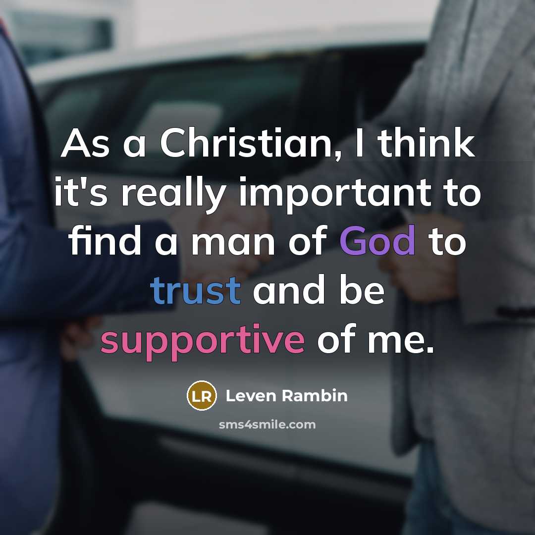 “As a Christian, I think it's really important to find a man of God to trust and be supportive of me.” quote by Leven Rambin