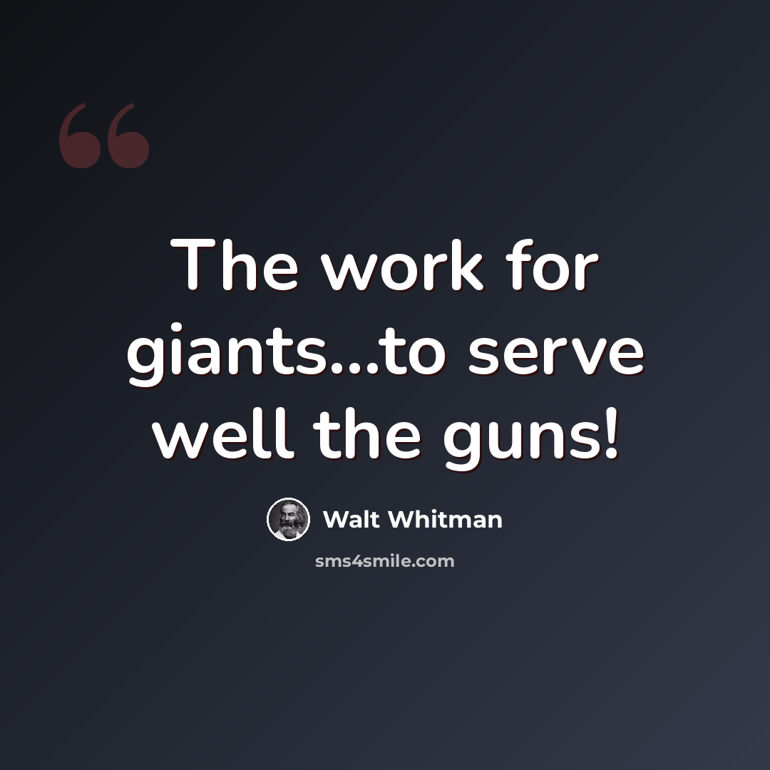 “The work for giants...to serve well the guns!” quote by Walt Whitman